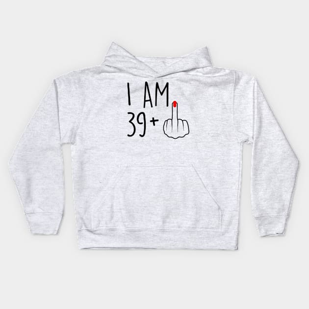 I Am 39 Plus 1 Middle Finger For A 40th Birthday For Women Kids Hoodie by Rene	Malitzki1a